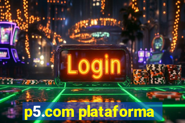 p5.com plataforma